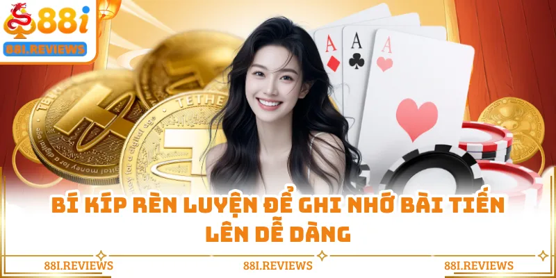 Bí kíp rèn luyện để ghi nhớ bài tiến lên dễ dàng