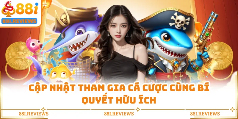 Cập nhật tham gia cá cược cùng bí quyết hữu ích