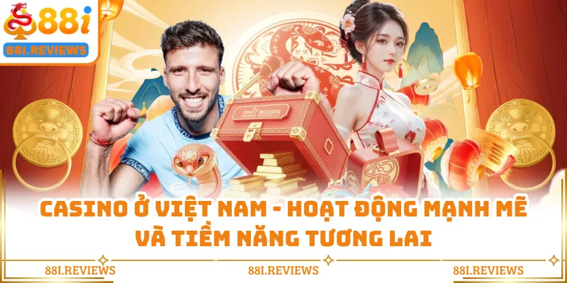 Casino Ở Việt Nam - Hoạt Động Mạnh Mẽ Và Tiềm Năng Tương Lai