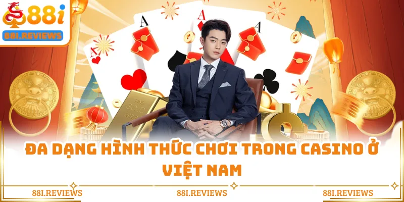 Đa dạng hình thức chơi trong casino ở Việt Nam