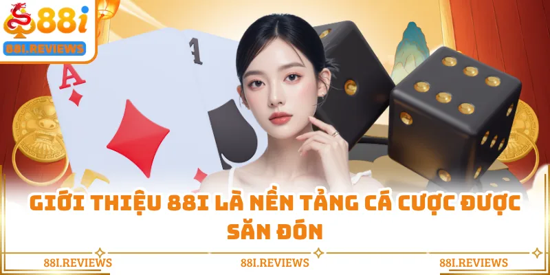 Giới thiệu 88I là nền tảng cá cược được săn đón