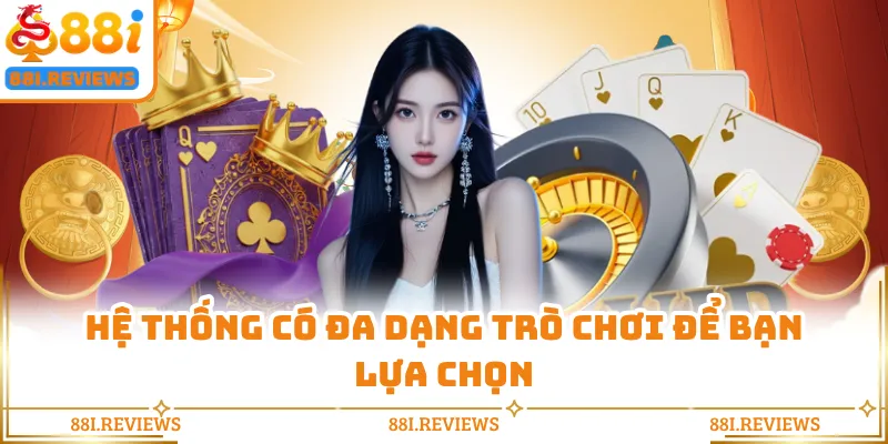 Hệ thống có đa dạng trò chơi để bạn lựa chọn