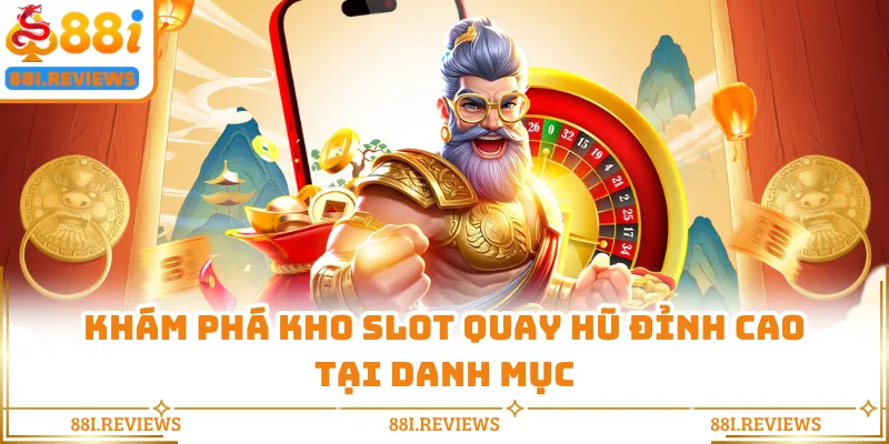 Khám phá kho slot quay hũ đỉnh cao tại danh mục