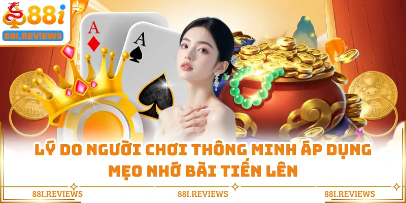 Lý do người chơi thông minh áp dụng mẹo nhớ bài tiến lên