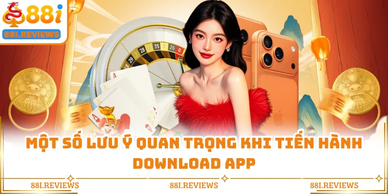 Một số lưu ý quan trọng khi tiến hành download app
