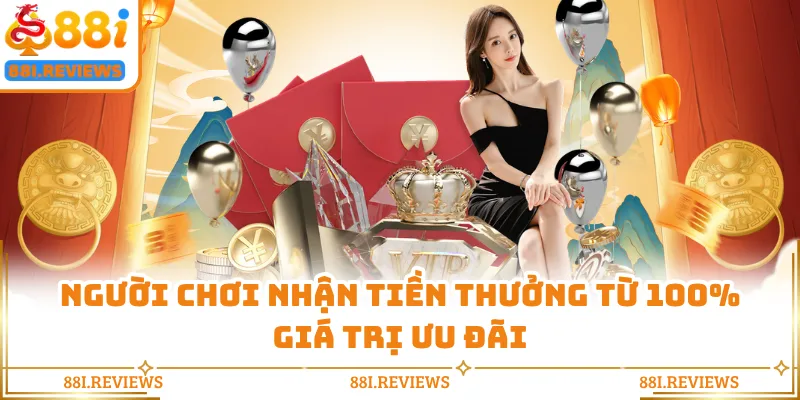 Người chơi nhận tiền thưởng từ 100% giá trị ưu đãi