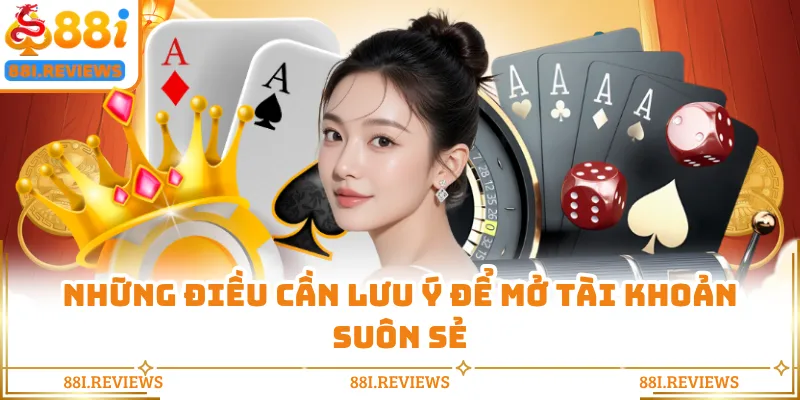 Những điều cần lưu ý để mở tài khoản suôn sẻ