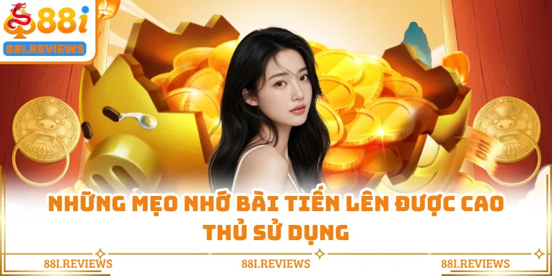 Những mẹo nhớ bài tiến lên được cao thủ sử dụng