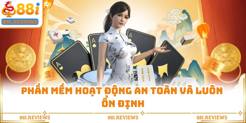 Phần mềm hoạt động an toàn và luôn ổn định