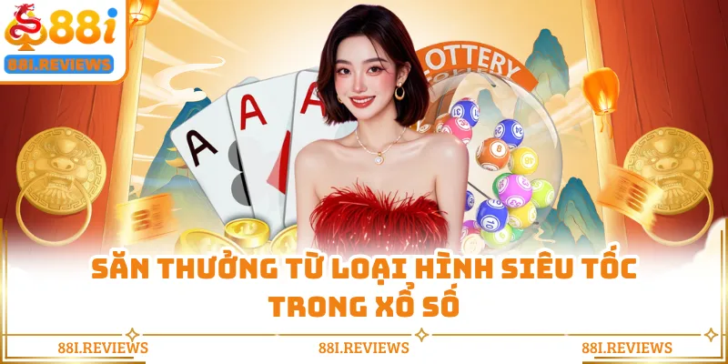 Săn thưởng từ loại hình siêu tốc trong xổ số