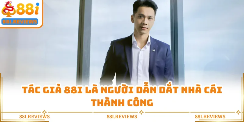 Tác giả 88i là người dẫn dắt nhà cái thành công