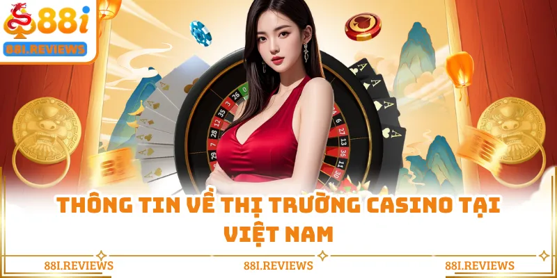 Thông tin về thị trường casino tại Việt Nam