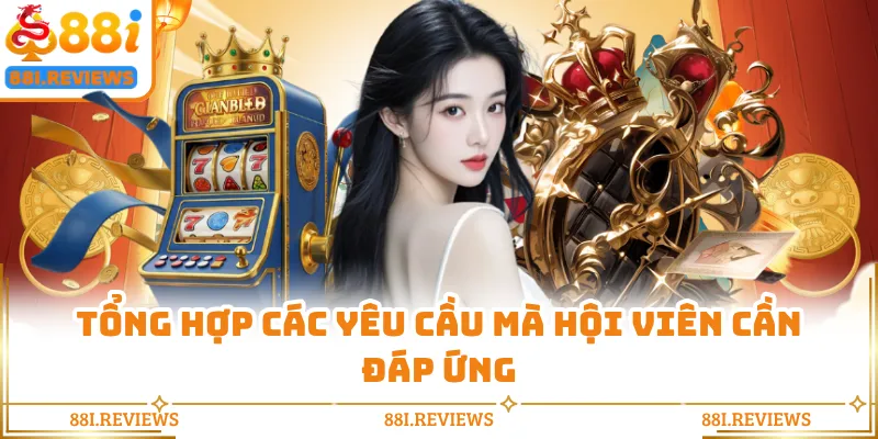 Tổng hợp các yêu cầu mà hội viên cần đáp ứng