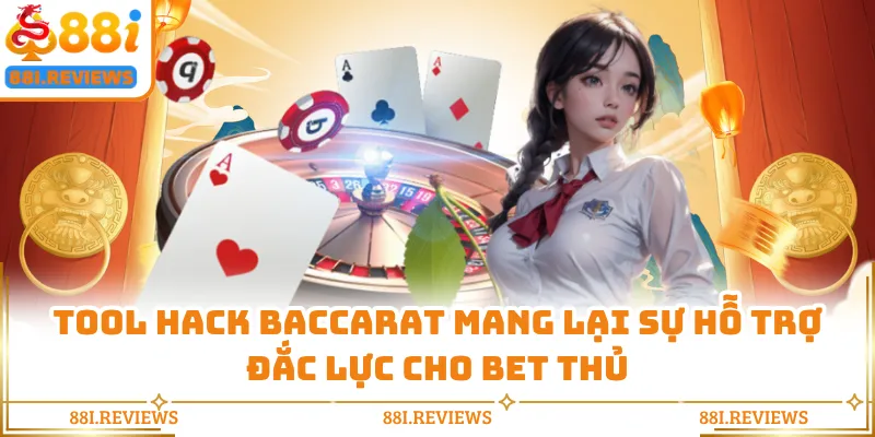 Tool hack Baccarat mang lại sự hỗ trợ đắc lực cho bet thủ