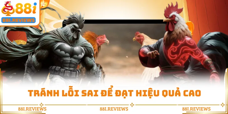 Tránh lỗi sai để đạt hiệu quả cao